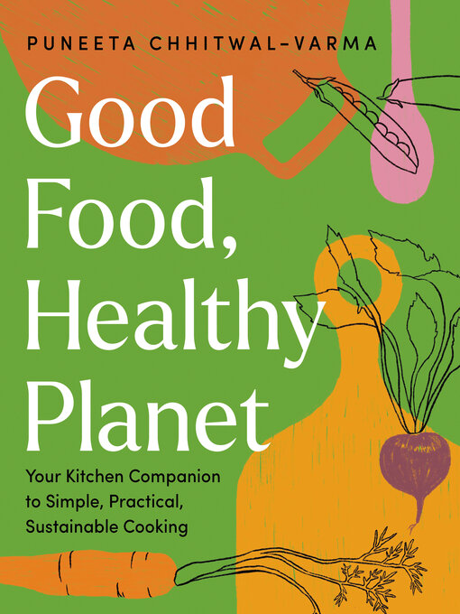 Title details for Good Food, Healthy Planet by Puneeta Chhitwal-Varma - Wait list